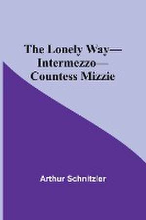 The Lonely Way-Intermezzo-Countess Mizzie de Arthur Schnitzler