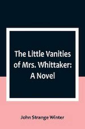 The Little Vanities of Mrs. Whittaker de John Strange Winter