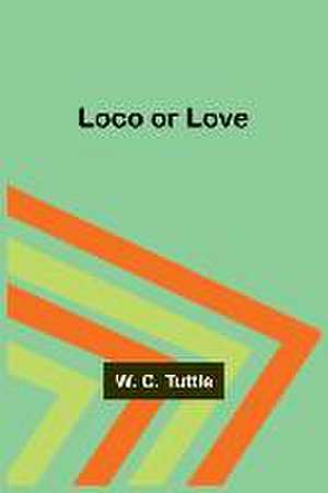 Loco or Love de W C Tuttle