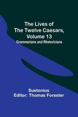 The Lives of the Twelve Caesars, Volume 13 de Suetonius