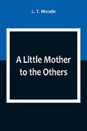 A Little Mother to the Others de L. T. Meade