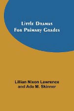 Little Dramas for Primary Grades de Ada M. Skinner