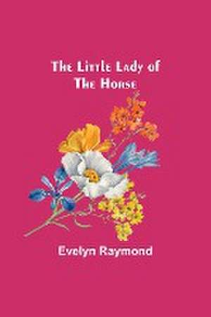 The Little Lady of the Horse de Evelyn Raymond