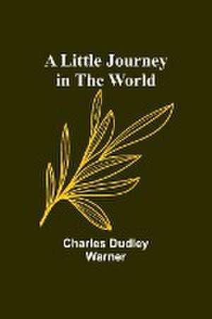 A Little Journey in the World de Charles Dudley Warner