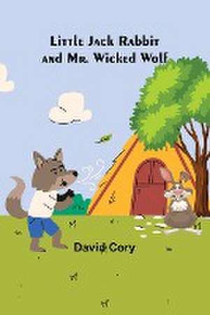 Little Jack Rabbit and Mr. Wicked Wolf de David Cory