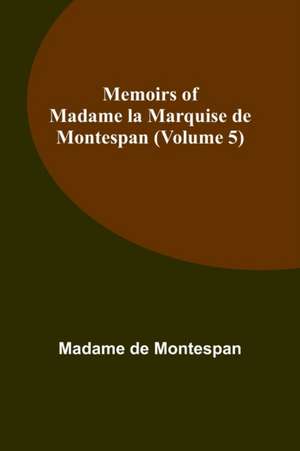 Memoirs of Madame la Marquise de Montespan (Volume 5) de Madame de Montespan