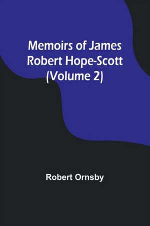 Memoirs of James Robert Hope-Scott (Volume 2) de Robert Ornsby