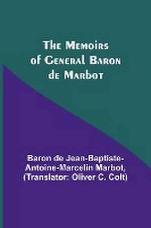 The Memoirs of General Baron de Marbot de de Jean-Baptiste-Antoine-Marcelin Mar. . .