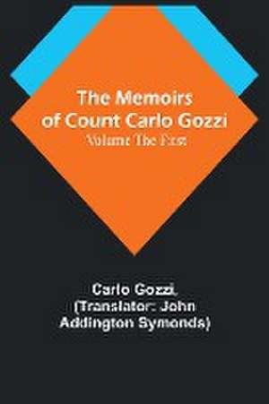 The Memoirs of Count Carlo Gozzi; Volume the First de Carlo Gozzi