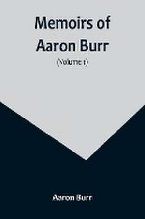 Memoirs of Aaron Burr (Volume 1) de Aaron Burr