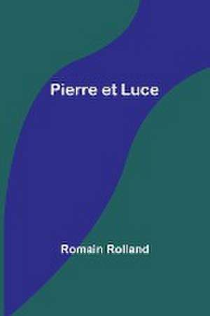 Pierre et Luce de Romain Rolland