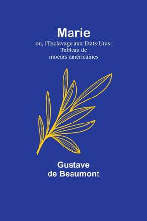 Marie; ou, l'Esclavage aux Etats-Unis de Gustave De Beaumont