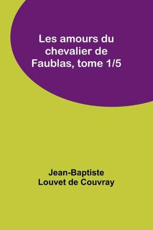 Les amours du chevalier de Faublas, tome 1/5 de Jean-Baptiste Louvet De Couvray