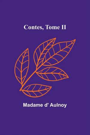 Contes, Tome II de Madame D' Aulnoy