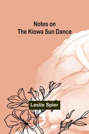 Notes on the Kiowa Sun Dance de Leslie Spier