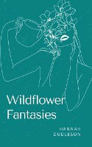 Wildflower Fantasies de Hannah Dudleson