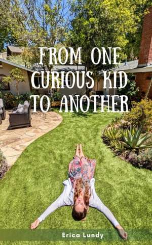 Lundy, E: From One Curious Kid to Another
