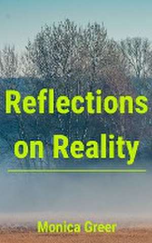 Reflections on Reality de Monica Greer