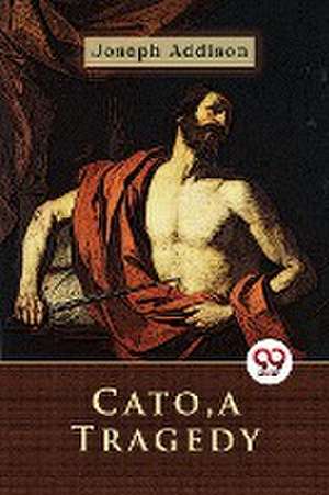 Cato, a Tragedy de Joseph Addison