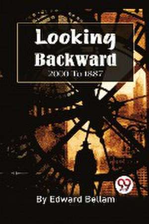 Looking Backward, 2000 to 1887 de Edward Bellamy