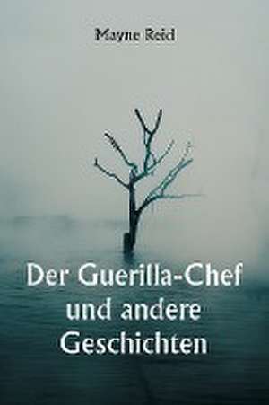 Reid, M: Guerilla-Chef und andere Geschichten