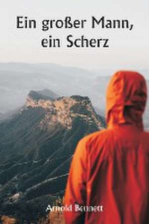 Ein großer Mann, ein Scherz de Arnold Bennet