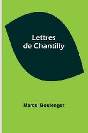 Lettres de Chantilly de Marcel Boulenger