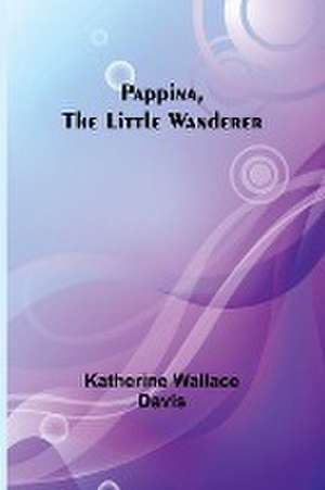 Pappina, the Little Wanderer de Katherine Davis