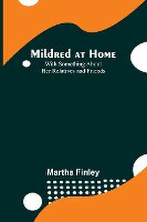 Mildred at Home de Martha Finley