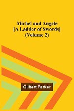 Michel and Angele [A Ladder of Swords] (Volume 2) de Gilbert Parker