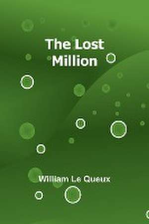 The Lost Million de William Le Queux