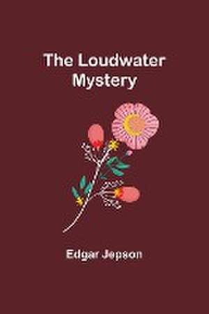 The Loudwater Mystery de Edgar Jepson