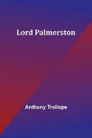 Lord Palmerston de Anthony Trollope