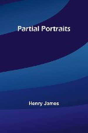 Partial Portraits de Henry James