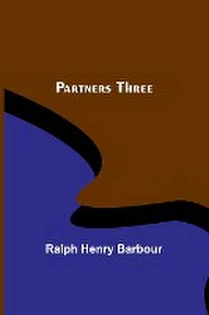 Partners Three de Ralph Henry Barbour