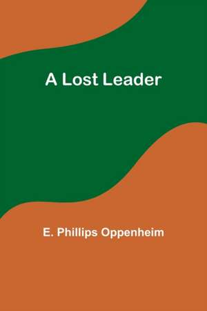 A Lost Leader de E. Phillips Oppenheim