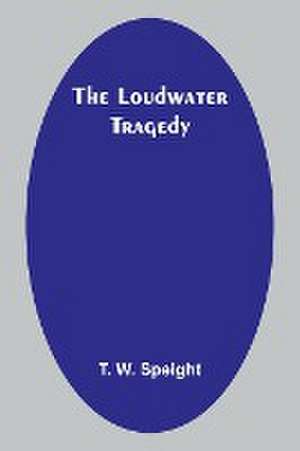 The Loudwater Tragedy de T. W. Speight