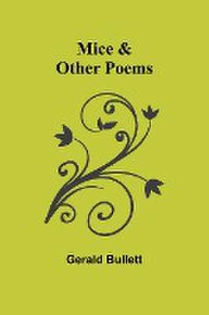 Mice & Other Poems de Gerald Bullett