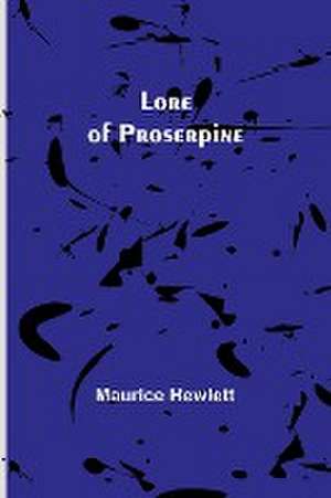 Lore of Proserpine de Maurice Hewlett