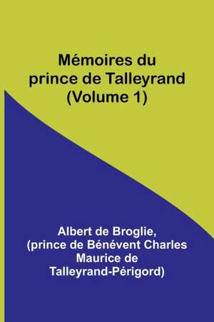 Mémoires du prince de Talleyrand (Volume 1) de Albert De Broglie