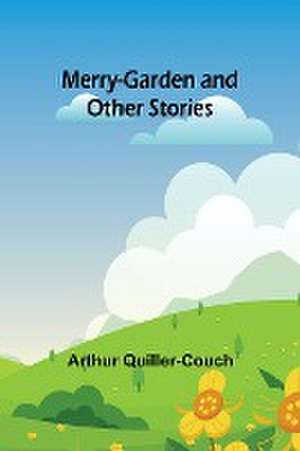 Merry-Garden and Other Stories de Arthur Quiller-Couch