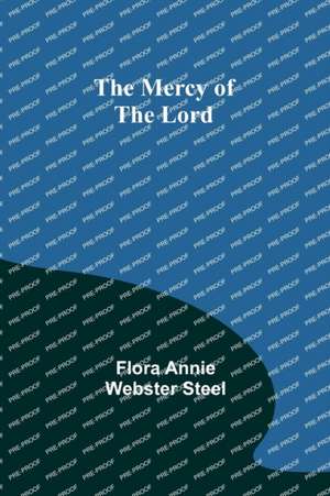 The Mercy of the Lord de Flora Annie Steel