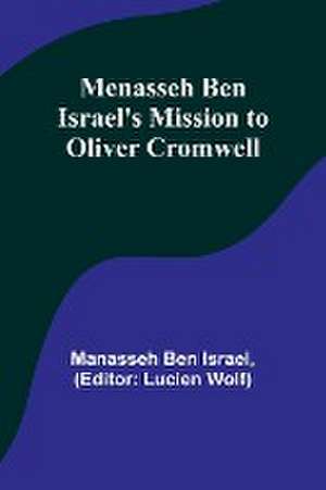 Menasseh ben Israel's Mission to Oliver Cromwell de Manasseh Ben Israel