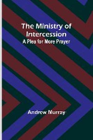 The Ministry of Intercession de Andrew Murray