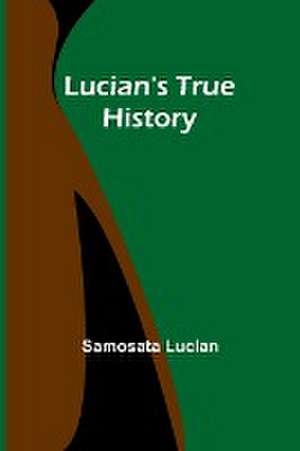 Lucian's True History de Samosata Lucian