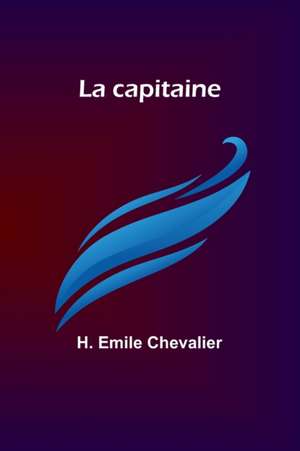 La capitaine de H. Emile Chevalier