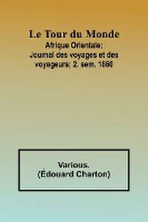 Le Tour du Monde; Afrique Orientale;Journal des voyages et des voyageurs; 2. sem. 1860 de Various