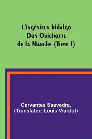 L'ingénieux hidalgo Don Quichotte de la Manche (Tome I) de Cervantes Saavedra