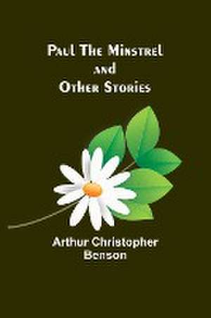 Paul the Minstrel and Other Stories de Arthur Christopher Benson