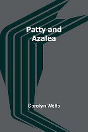 Patty and Azalea de Carolyn Wells